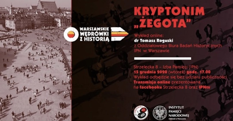 Kryptonim „Żegota” – wykład dr. Tomasza Roguskiego, 15 grudnia 2020r., godz. 17.00