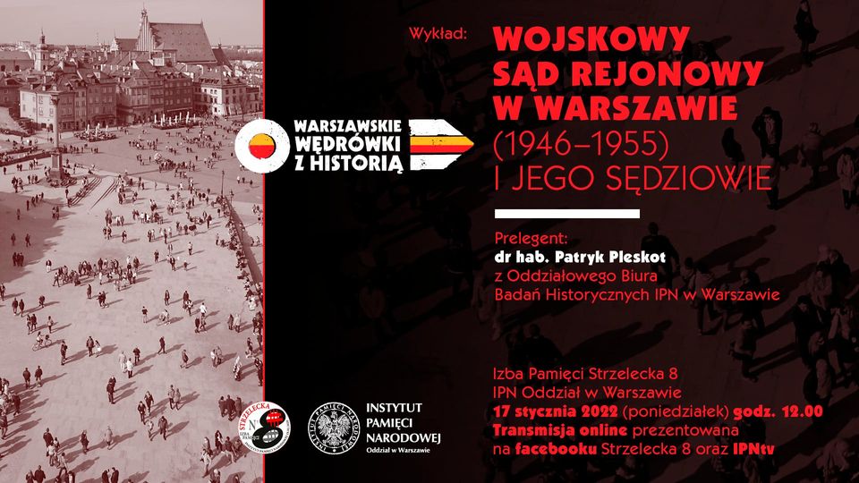 „Wojskowy Sąd Rejonowy w Warszawie (1946–1955) i jego sędziowie” - wykład dr hab. Patryka Pleskota, 17 stycznia 2021 r., godz. 17:00