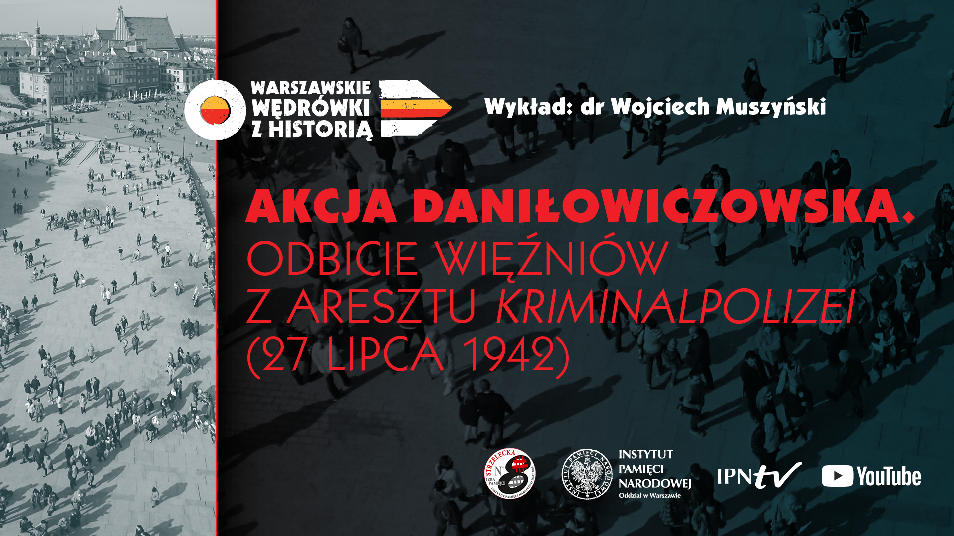 „Akcja Daniłowiczowska. Odbicie więźniów z aresztu Kriminalpolizei (27 lipca 1942)”– dr  Wojciech Muszyński