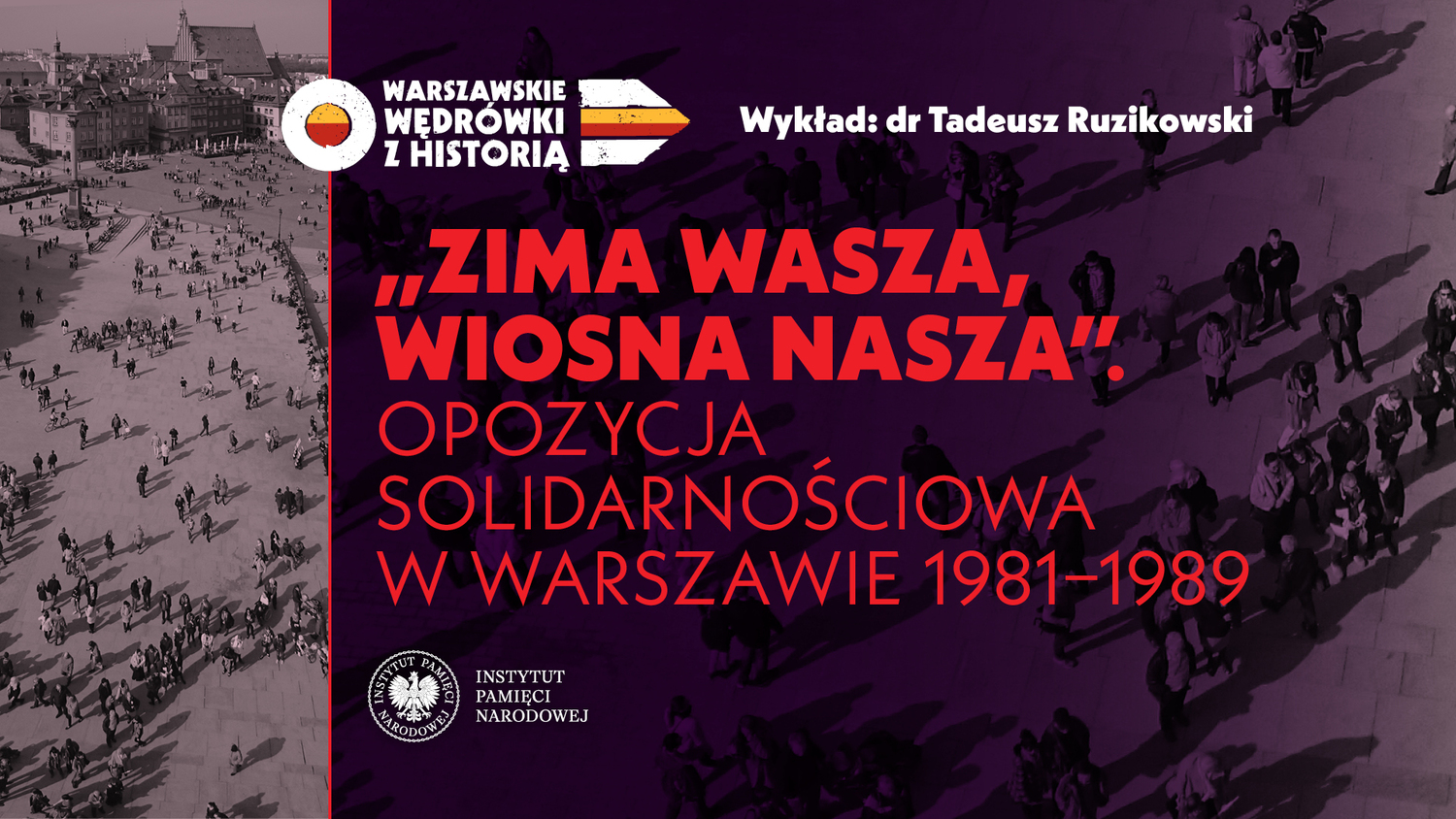 "Zima wasza, wiosna nasza" opozycja solidarnościowa w Warszawie 1981-1989