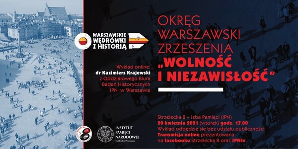 Okręg Warszawski Zrzeszenia „Wolność i Niezawisłość” – wykład dr. Kazimierza Krajewskiego,  20 kwietnia 2021 r.,  o godz. 17:00