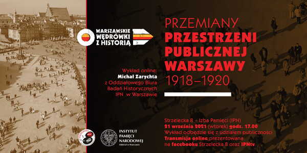 „Przemiany przestrzeni publicznej Warszawy 1918-1920” – wykład Michała Zarychty, 21 września 2021 r., godz. 17.00