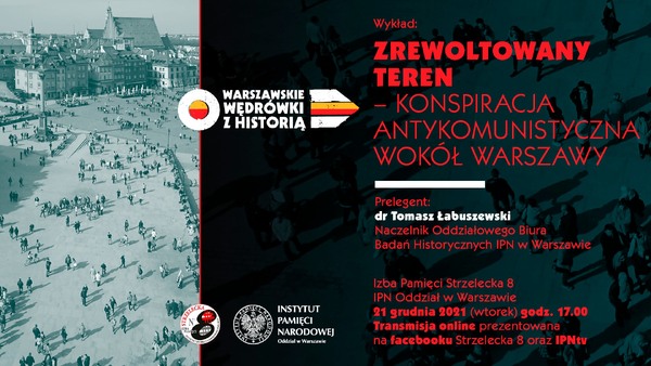„Zrewoltowany teren – konspiracja antykomunistyczna wokół Warszawy” - wykład dr Tomasza Łabuszewskiego, 21 grudnia 2021 r., godz. 17:00