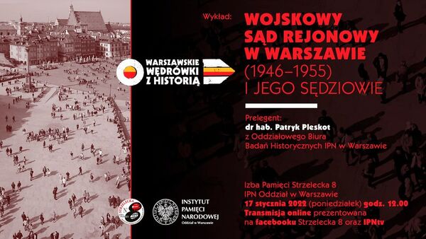 „Wojskowy Sąd Rejonowy w Warszawie (1946–1955) i jego sędziowie” - wykład dr hab. Patryka Pleskota, 17 stycznia 2021 r., godz. 17:00