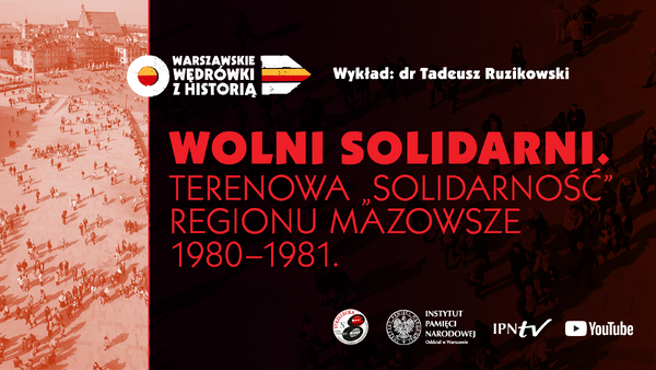 „Wolni solidarni. Terenowa „Solidarność” regionu Mazowsze 1980–1981”– dr  Tadeusz Ruzikowski