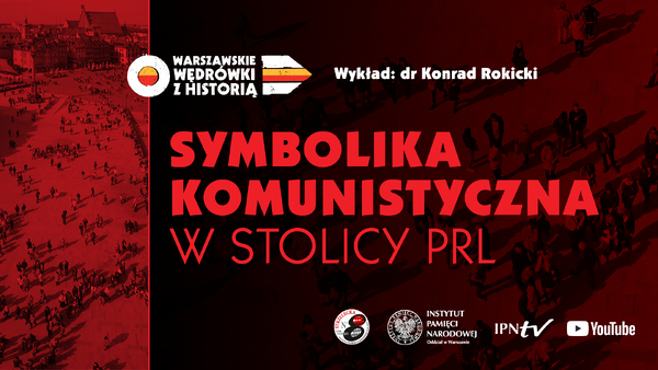 Symbolika komunistyczna w stolicy PRL - dr  Konrad Rokicki