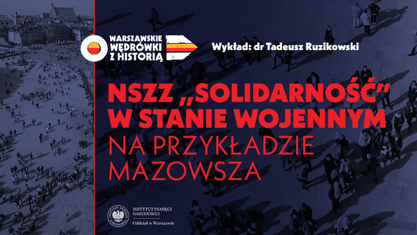 NSZZ "Solidarność" w stanie wojennym na przykładzie Mazowsza – dr Tadeusz Ruzikowski