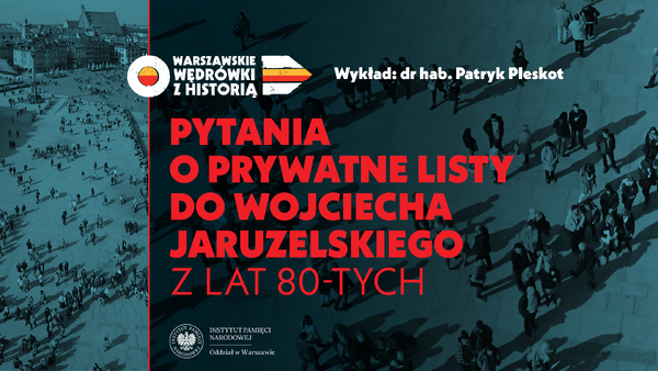 Pytania o prywatne listy do Wojciecha Jaruzelskiego z lat 80-tych – dr hab. Patryk Pleskot