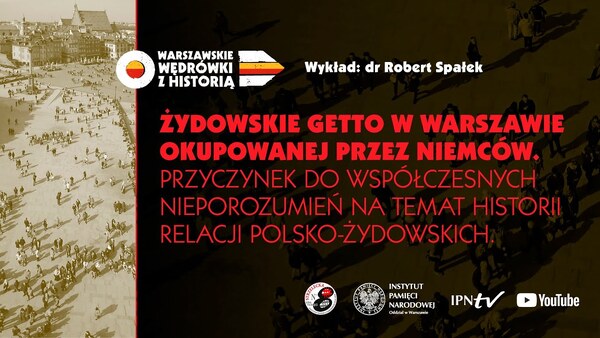 Żydowskie getto w Warszawie okupowanej przez Niemców – dr Robert Spałek