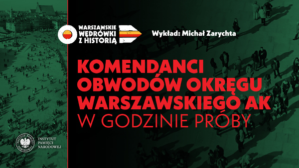 Komendanci Obwodów Okręgu Warszawskiego AK w godzinie próby - Michał Zarychta