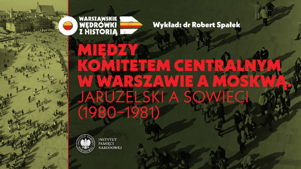 Między Komitetem Centralnym w Warszawie a Moskwą. Jaruzelski a Sowieci.