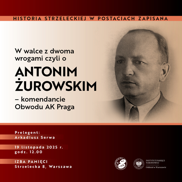 W walce z dwoma wrogami czyli o Antonim Żurowskim - Komendancie Obwodu AK Praga